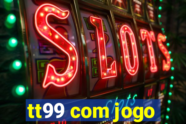 tt99 com jogo